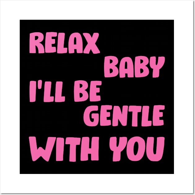 Relax baby, I'll be gentle with you Wall Art by Voishalk